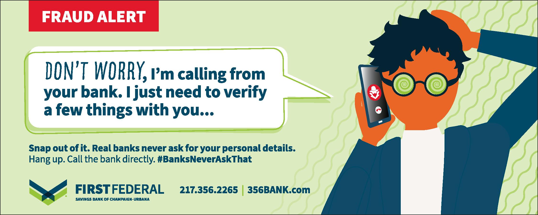 Fraud Alert. Snap out of it. Real banks never ask for your personal details. Hang up. Call the bank.